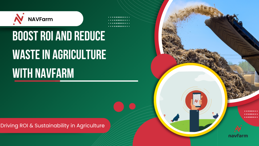 Boost ROI and Reduce Waste in Agriculture with NAVFarm